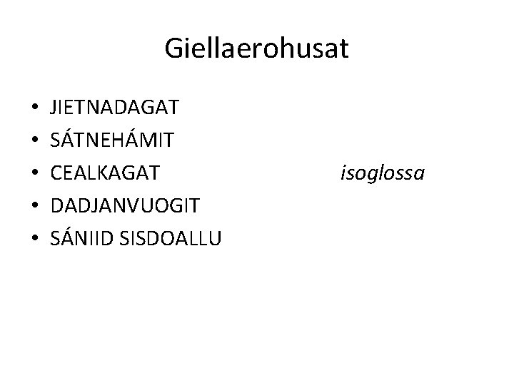 Giellaerohusat • • • JIETNADAGAT SÁTNEHÁMIT CEALKAGAT DADJANVUOGIT SÁNIID SISDOALLU isoglossa 