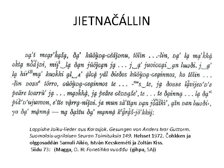 JIETNAČÁLLIN Lappishe Joiku-lieder aus Karasjok. Gesungen von Anders Ivar Guttorm. Suomalais-ugrilaisen Seuran Toimituksia 149.