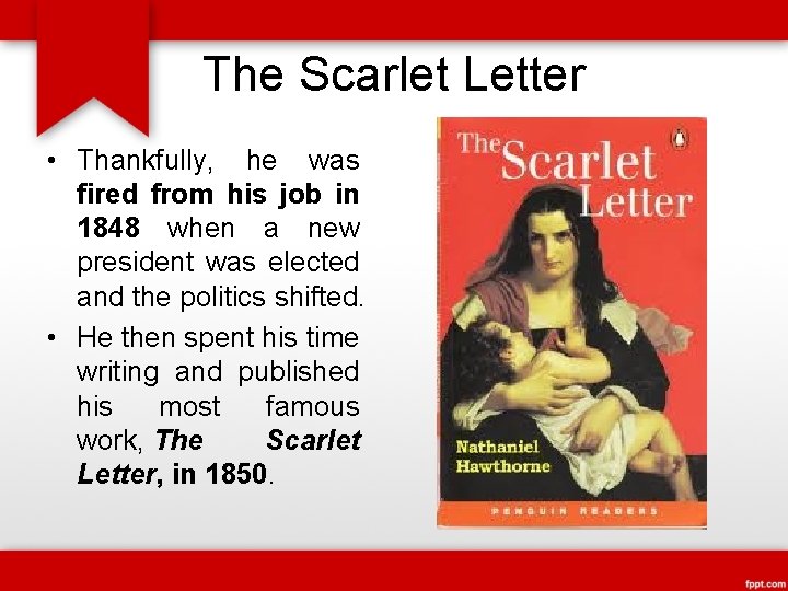 The Scarlet Letter • Thankfully, he was fired from his job in 1848 when