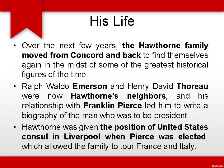 His Life • Over the next few years, the Hawthorne family moved from Concord