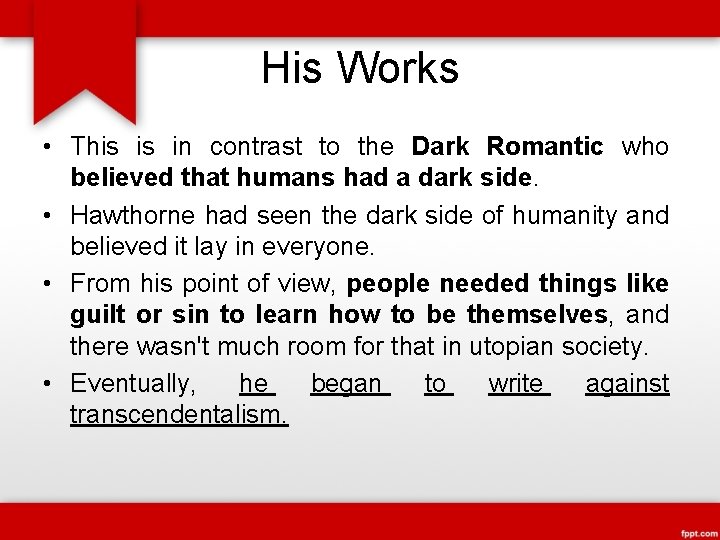 His Works • This is in contrast to the Dark Romantic who believed that