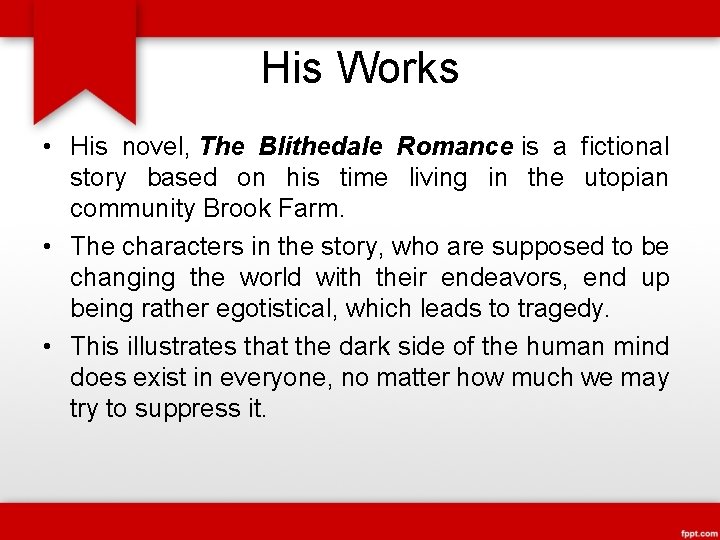 His Works • His novel, The Blithedale Romance is a fictional story based on