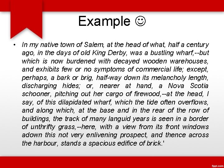 Example • In my native town of Salem, at the head of what, half