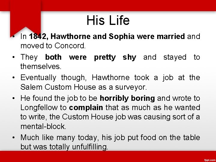 His Life • In 1842, Hawthorne and Sophia were married and moved to Concord.