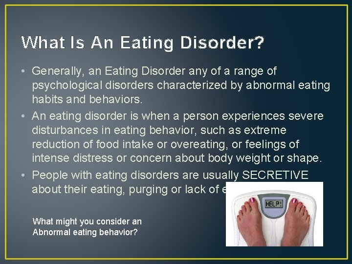 What Is An Eating Disorder? • Generally, an Eating Disorder any of a range