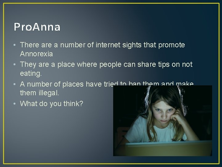 Pro. Anna • There a number of internet sights that promote Annorexia • They