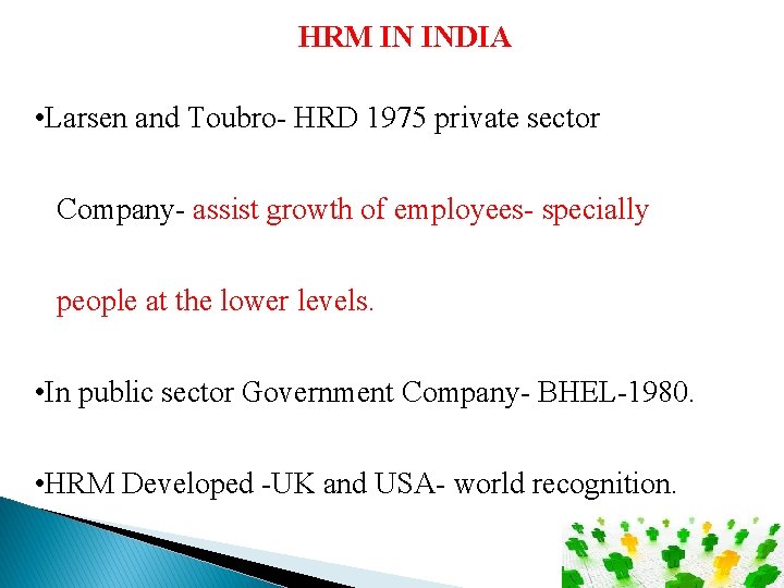 HRM IN INDIA • Larsen and Toubro- HRD 1975 private sector Company- assist growth