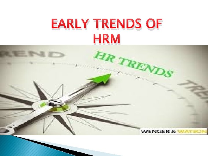 EARLY TRENDS OF HRM 