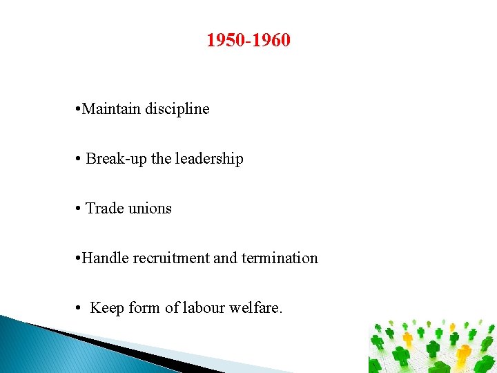 1950 -1960 • Maintain discipline • Break-up the leadership • Trade unions • Handle