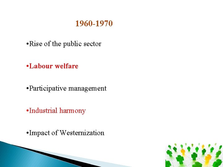 1960 -1970 • Rise of the public sector • Labour welfare • Participative management
