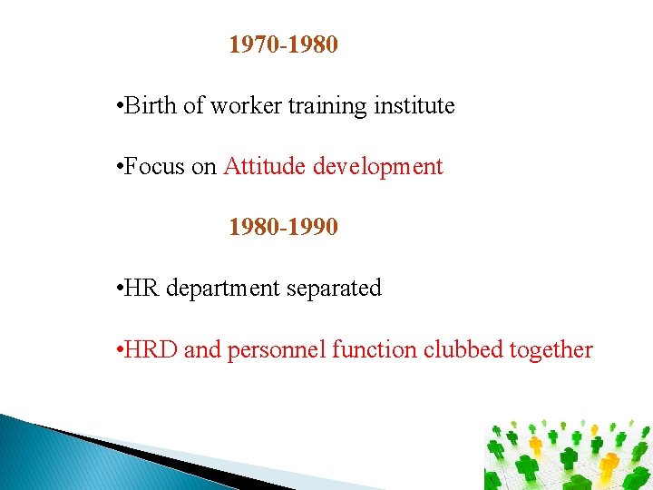 1970 -1980 • Birth of worker training institute • Focus on Attitude development 1980