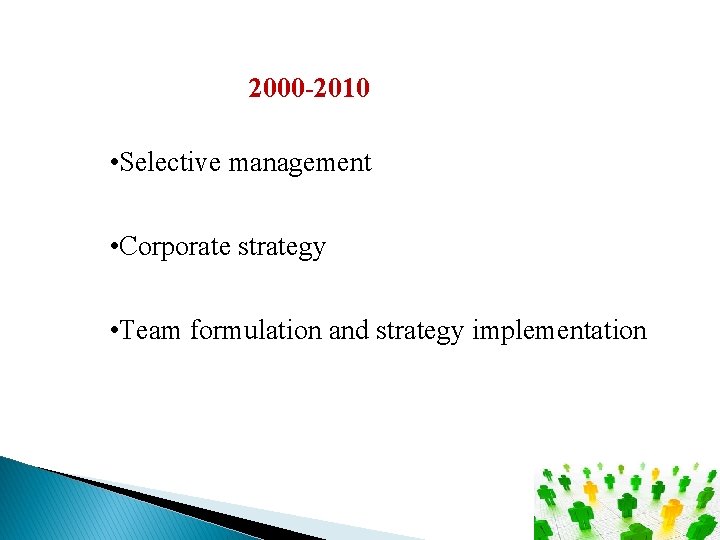 2000 -2010 • Selective management • Corporate strategy • Team formulation and strategy implementation