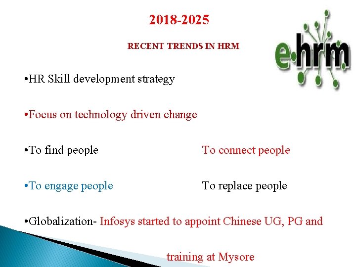2018 -2025 RECENT TRENDS IN HRM • HR Skill development strategy • Focus on