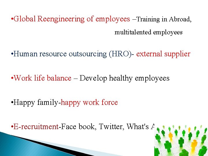  • Global Reengineering of employees –Training in Abroad, multitalented employees • Human resource