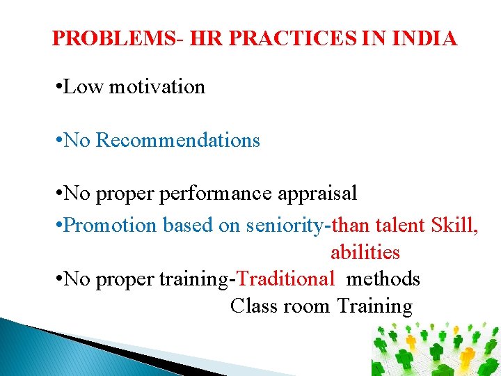 PROBLEMS- HR PRACTICES IN INDIA • Low motivation • No Recommendations • No proper