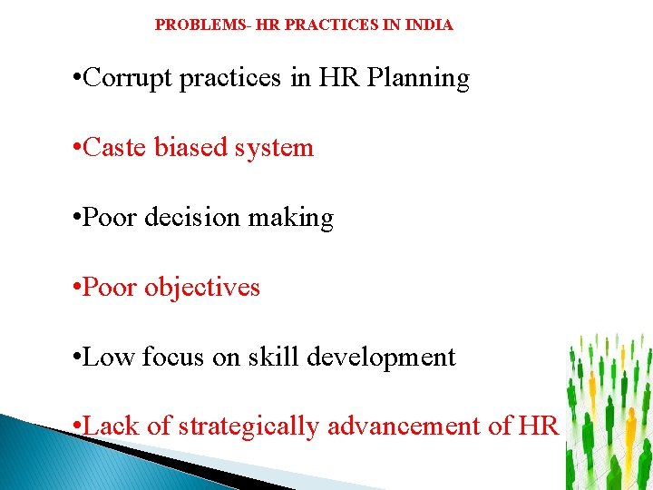 PROBLEMS- HR PRACTICES IN INDIA • Corrupt practices in HR Planning • Caste biased