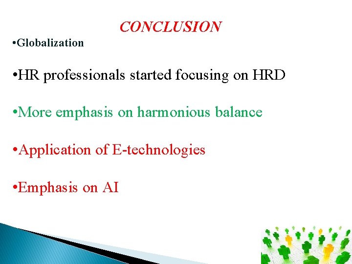 CONCLUSION • Globalization • HR professionals started focusing on HRD • More emphasis on