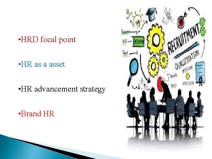  • HRD focal point • HR as a asset • HR advancement strategy