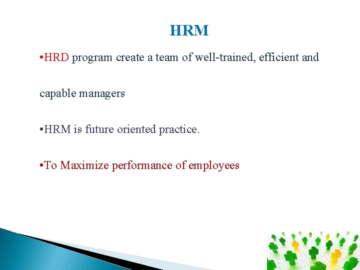 HRM • HRD program create a team of well-trained, efficient and capable managers •