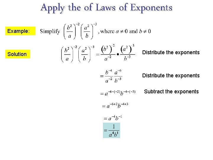 Apply the of Laws of Exponents Example: Solution Distribute the exponents Subtract the exponents Apply the of Laws of Exponents Example: Solution Distribute the exponents Subtract the exponents