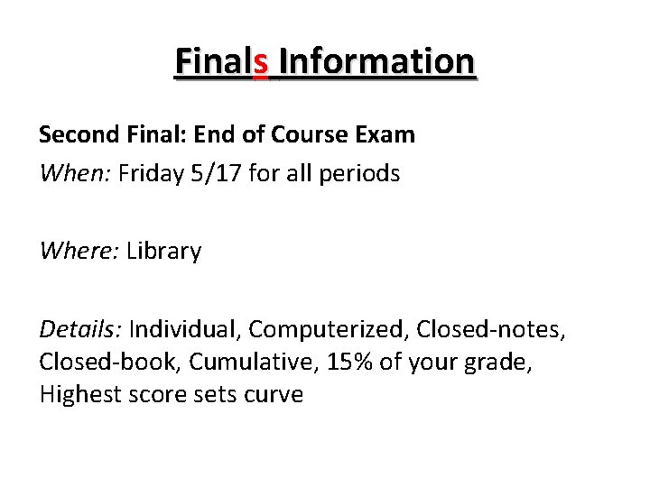 Finals Information Second Final: End of Course Exam When: Friday 5/17 for all periods