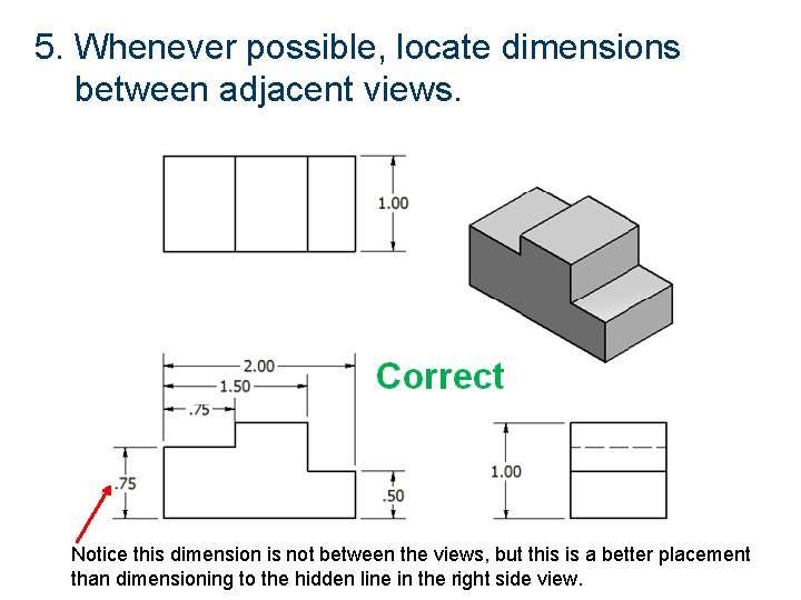 5. Whenever possible, locate dimensions between adjacent views. Notice this dimension is not between