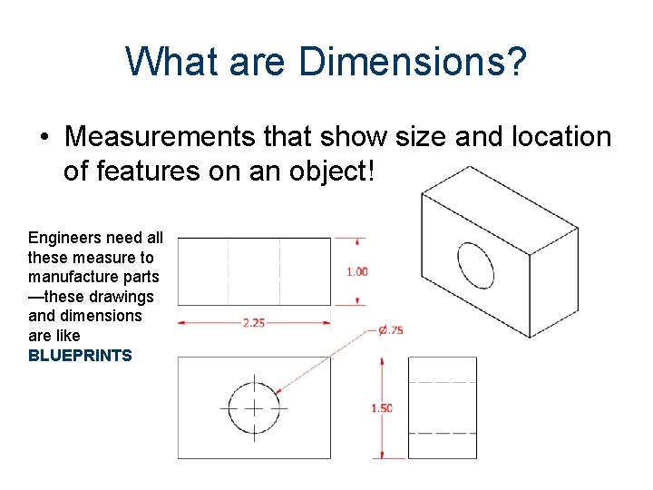 What are Dimensions? • Measurements that show size and location of features on an