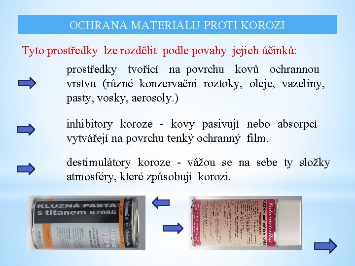 OCHRANA MATERIÁLU PROTI KOROZI Tyto prostředky lze rozdělit podle povahy jejich účinků: prostředky tvořící