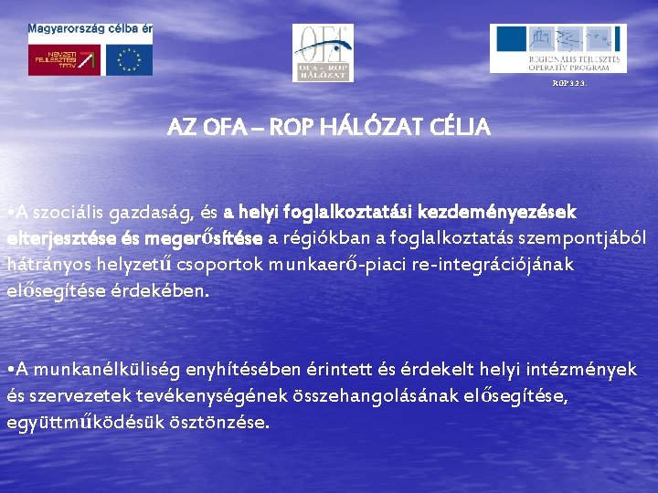 ROP 3. 2. 3. AZ OFA – ROP HÁLÓZAT CÉLJA • A szociális gazdaság,