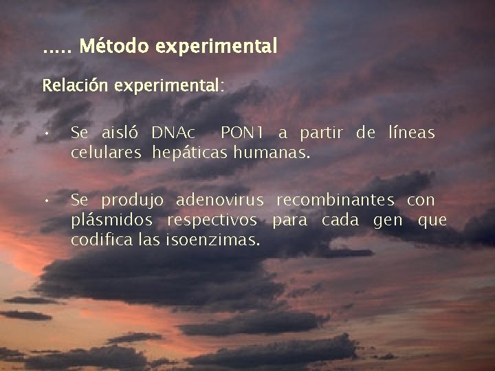 . . . Método experimental Relación experimental: • Se aisló DNAc PON 1 a