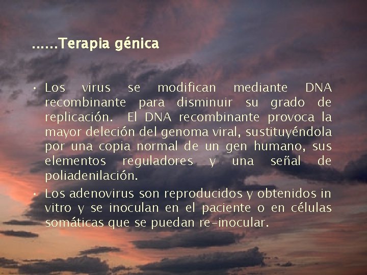 . . . Terapia génica • Los virus se modifican mediante DNA recombinante para