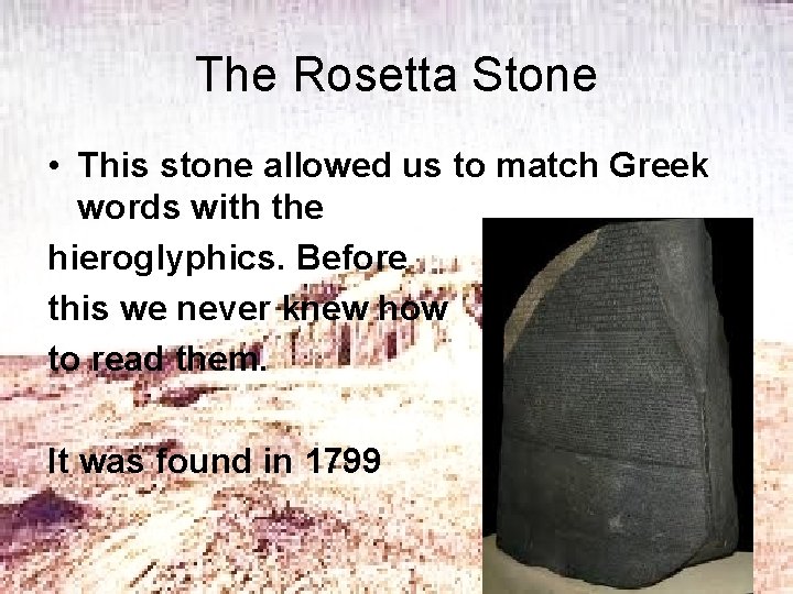 The Rosetta Stone • This stone allowed us to match Greek words with the