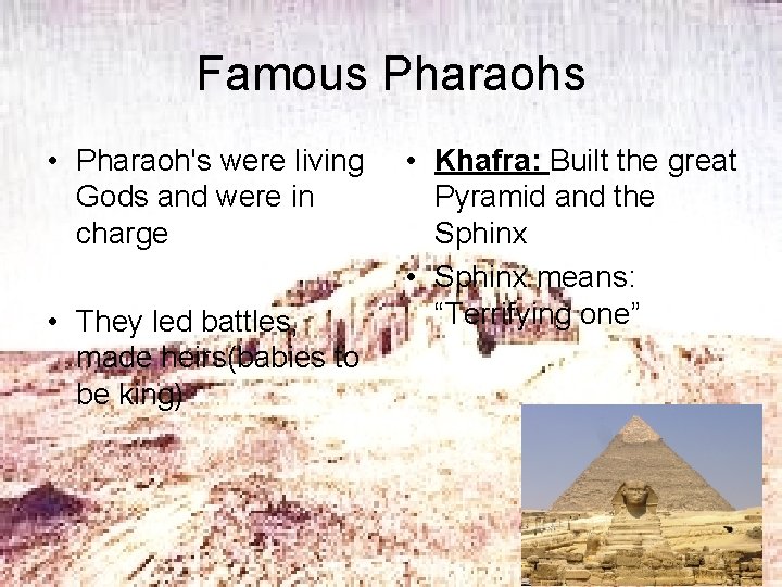 Famous Pharaohs • Pharaoh's were living Gods and were in charge • They led