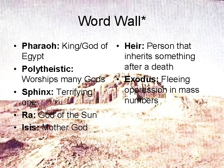 Word Wall* • Pharaoh: King/God of • Heir: Person that Egypt inherits something after