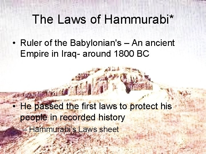 The Laws of Hammurabi* • Ruler of the Babylonian's – An ancient Empire in