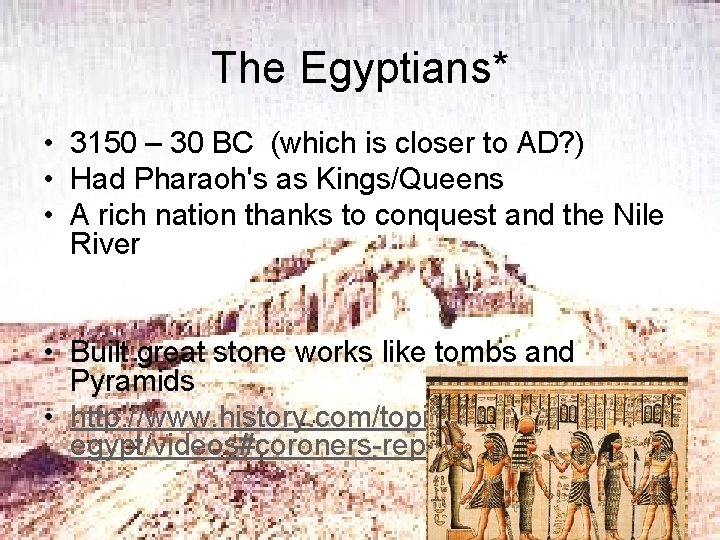 The Egyptians* • 3150 – 30 BC (which is closer to AD? ) •