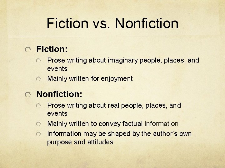 Fiction vs. Nonfiction Fiction: Prose writing about imaginary people, places, and events Mainly written Fiction vs. Nonfiction Fiction: Prose writing about imaginary people, places, and events Mainly written