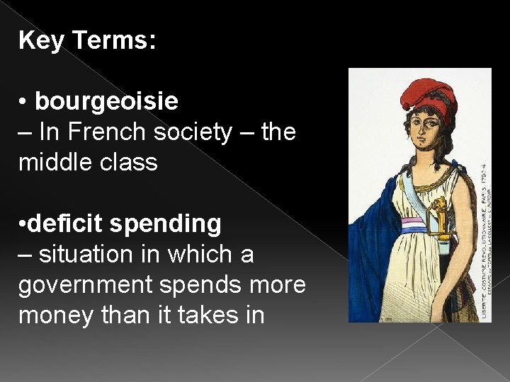 Key Terms: • bourgeoisie – In French society – the middle class • deficit