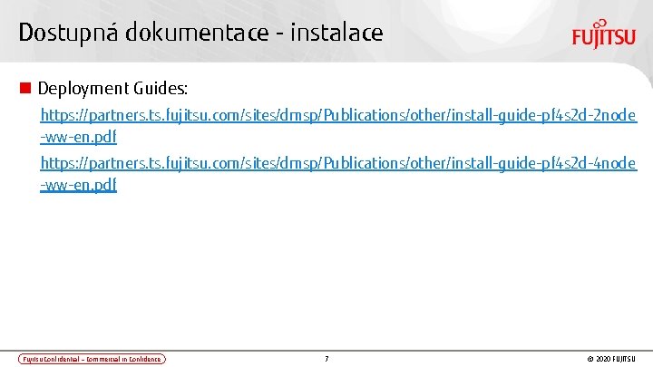 Dostupná dokumentace - instalace Deployment Guides: https: //partners. ts. fujitsu. com/sites/dmsp/Publications/other/install-guide-pf 4 s 2