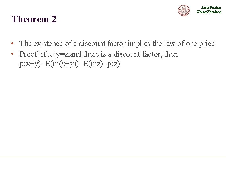 Asset Pricing Zhenlong Theorem 2 • The existence of a discount factor implies the