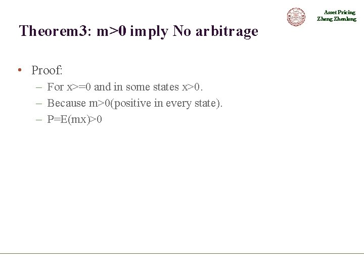 Asset Pricing Zhenlong Theorem 3: m>0 imply No arbitrage • Proof: – For x>=0