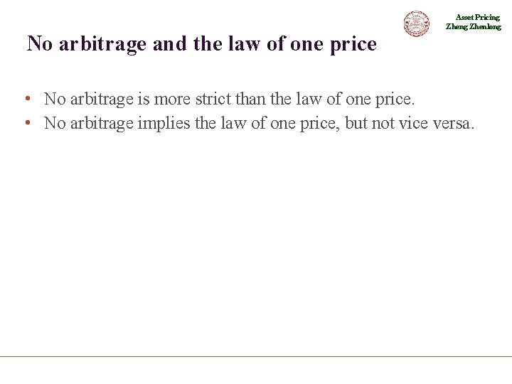 Asset Pricing Zhenlong No arbitrage and the law of one price • No arbitrage