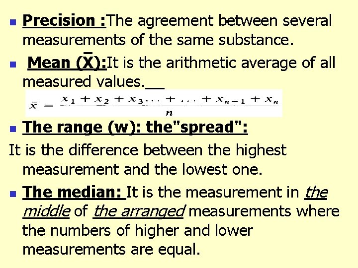 n n Precision : The agreement between several measurements of the same substance. Mean