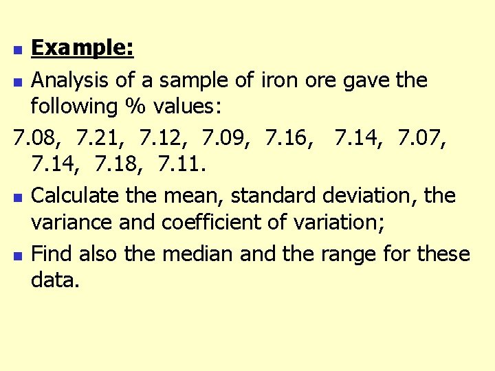 Example: n Analysis of a sample of iron ore gave the following % values: