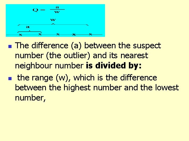 n n The difference (a) between the suspect number (the outlier) and its nearest