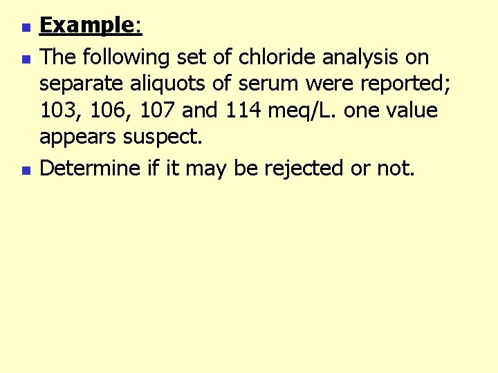 n n n Example: The following set of chloride analysis on separate aliquots of