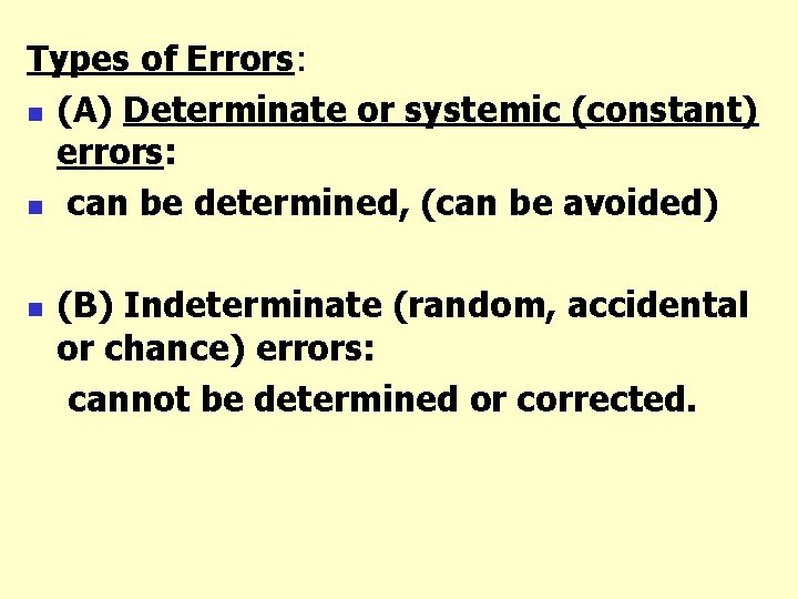 Types of Errors: n (A) Determinate or systemic (constant) errors: n can be determined,