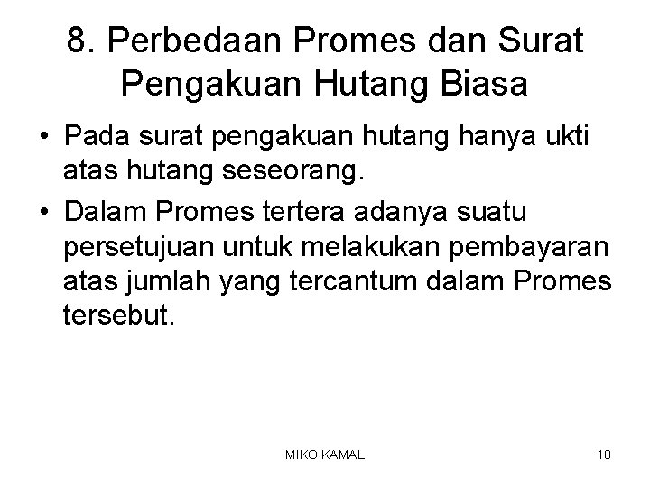 8. Perbedaan Promes dan Surat Pengakuan Hutang Biasa • Pada surat pengakuan hutang hanya