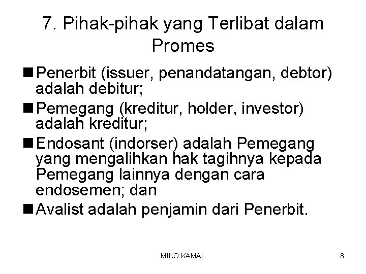 7. Pihak-pihak yang Terlibat dalam Promes n Penerbit (issuer, penandatangan, debtor) adalah debitur; n