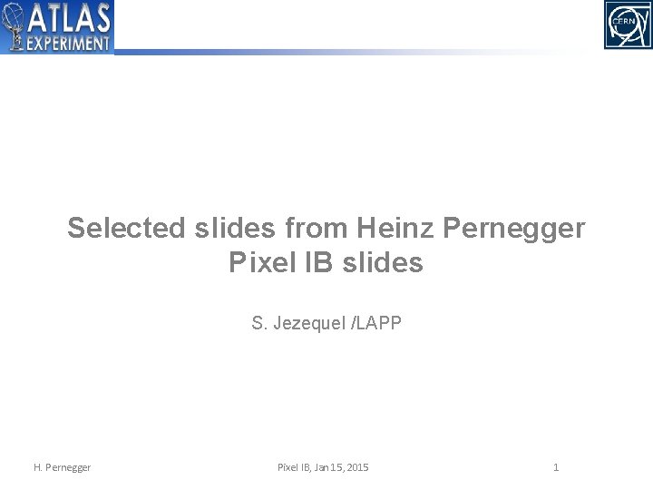 Selected slides from Heinz Pernegger Pixel IB slides S. Jezequel /LAPP H. Pernegger Pixel